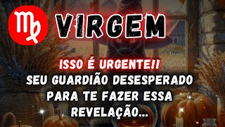 VIRGEM♍ ISSO É URGENTE SEU GUARDIÃO DESESPERADO PARA TE FAZER ESSA REVELAÇÃO [upl. by Kirtap]