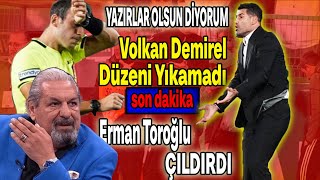 Volkan Demirel hakem kovdu Erman Toroğlu çıldırdı YAPIyı yıktı [upl. by Alocin390]