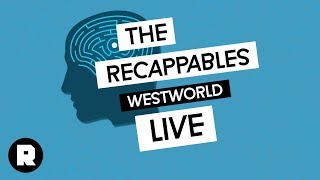 ‘Westworld The Recappables’ LIVE Season 2 Finale Recap [upl. by Ainslee]