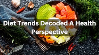 Diet Trends Decoded A Health Perspective [upl. by Birmingham]