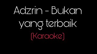 Adzrin  Bukan yang terbaik KARAOKE HQ [upl. by Bengt148]