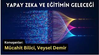 Yapay Zeka ve Eğitimin Geleceği sohbet Mücahit Bilici [upl. by Yelyk]