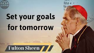 Set your goals for tomorrow  Fulton J Sheen 2024 [upl. by Anemolihp]