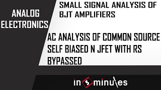 M4  47  AC analysis of Common source self biased n JFET with Rs bypassed [upl. by Nmutua871]