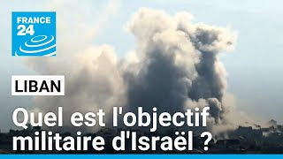 Quel est lobjectif militaire précis de larmée israélienne au Liban  • FRANCE 24 [upl. by Nytsirt829]