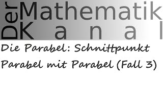 Die Parabel Schnittpunkt Parabel mit Parabel Fall 3  DerMathematikKanal [upl. by Atel]