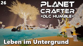 Planet Crafter DLC Humble l Leben im Untergrund 26 I gameplay I deutsch [upl. by Parnell]