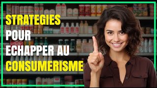 Échapper au Consumérisme  Stratégies pour une Vie Plus Consciente et Épanouissante [upl. by Ahsirahc]