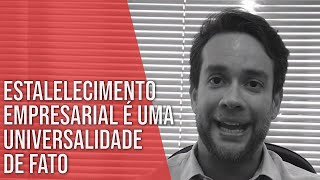 O ESTABELECIMENTO EMPRESARIAL É UMA UNIVERSALIDADE DE FATO  Direito Empresarial [upl. by Ahsilav]