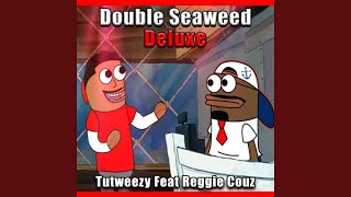 Double Seaweed Deluxe feat Reggie Couz [upl. by Fitton170]