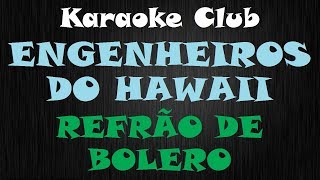 ENGENHEIROS DO HAWAII  REFRÃO DE BOLERO  KARAOKE [upl. by Neidhardt]