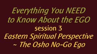 Session 3 Eastern Spiritual Perspective amp The Osho NoGo Ego [upl. by Matazzoni]