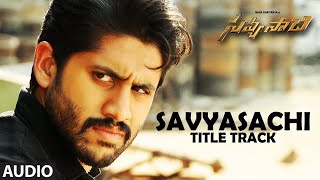 Savyasachi Full Audio Song  Savyasachi  Naga Chaitanya  MM Keeravaani [upl. by Darcia478]