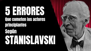 5 Errores de ACTOR principiante 🎭 Según Stanislavski El trabajo del actor sobre sí mísmo [upl. by Ameen402]