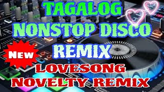 TAGALOG NONSTOP DISCO REMIX  NOVELTY LOVESONG REMIX 🔥 [upl. by Iuqcaj]