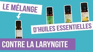 DIY LARYNGITE  Fabriquer son remède naturel aux huiles essentielles [upl. by Cestar684]