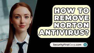 How To Remove Norton Antivirus  SecurityFirstCorpcom [upl. by Hannahsohs]