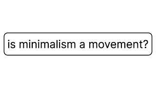 is minimalism a movement [upl. by Sundstrom]