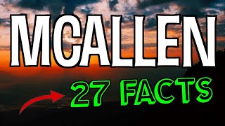 27 Interesting Facts About McAllen Texas [upl. by Tonnie]