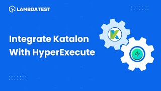 How To Integrate Katalon Studio And HyperExecute  LambdaTest [upl. by Raimes]