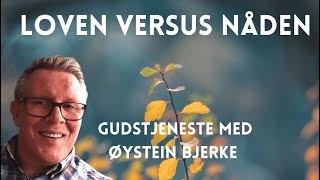 Loven Versus NådenGudstjeneste med Øystein Bjerke [upl. by Brinkema375]