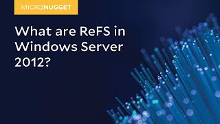 MicroNugget What are ReFS in Windows Server 2012 [upl. by Fried]