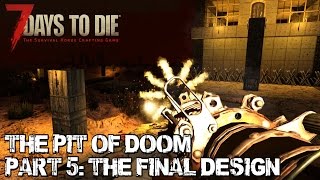 7 Days To Die Alpha 151  The Pit Of Doom Part 5 The Final Design 210th Day Horde [upl. by Melisse]