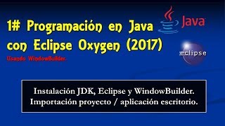 Programación en Java con Eclipse Oxigen 2017 1 JDKEclipseWindowBuilder e importar proyecto [upl. by Ros]