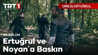 Diriliş Ertuğrul 119 Bölüm  Ertuğrul ve Noyana Baskın [upl. by Dieball266]