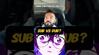 Anine Question Of The Day  Team Sub Or Team Dub [upl. by Pacorro667]