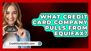 What Credit Card Company Pulls From Equifax  CreditGuide360com [upl. by Jandel196]