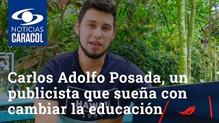 Carlos Adolfo Posada un publicista que sueña con cambiar la educación en Colombia [upl. by Nahn]