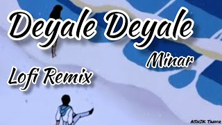 Deyale Deyale  Lofi Remix  Minar  Ashik Tanvir [upl. by Epifano378]