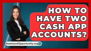 How To Have Two Cash App Accounts  AssetsandOpportunityorg [upl. by Yerfoeg823]