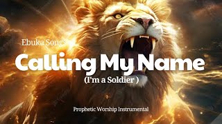 PROPHETIC WORSHIP INSTRUMENTALCALLING MY NAME IM A SOLDIER EBUKA SONGS [upl. by Drawdesemaj]