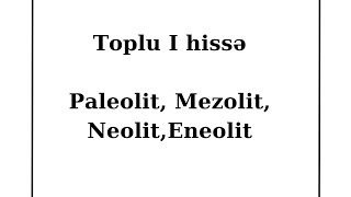 Toplu I hissə Paleolit Mezolit Eneolit geniş izah [upl. by Eremehc]