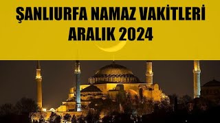 Şanlıurfa Namaz Vakitleri  ARALIK 2024 [upl. by Araihc]