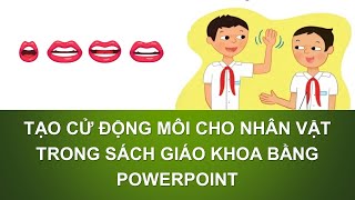 Tạo cử động môi cho nhân vật trong sách giáo khoa chỉ dùng powerpoint [upl. by Nedak]