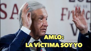 AMLO LA VÍCTIMA SOY YO [upl. by Esela]