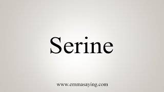 How To Say Serine [upl. by Saalocin386]