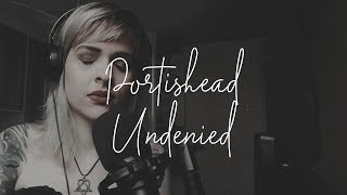 Undenied  Portishead Cover [upl. by Ashling791]