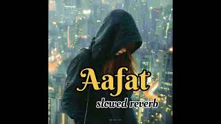 Aafat OST slowed reverb full song [upl. by Anairotciv]