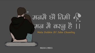 Mutu Dekhin Man mai xau tme Man Mai basnu hai  John Chamling  lyrics [upl. by Murat987]