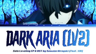 Solo Leveling EP 6 OST FULL quotDARK ARIA ＜LV2＞quot by SawanoHiroyukinZkXAI Lyrics [upl. by Ettigirb]