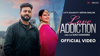 Love Addiction Official Video Latti Aulakh  Deepak Dhillon  Latest Punjabi Song 2024 [upl. by Llebana]