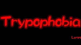 Trypophobia Lyrics [upl. by Ahpla510]