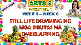 ARTS 3  QUARTER 2 WEEK 5  WEEK 6  STILL LIFE DRAWING NG MGA PRUTAS NA OVERLAPPING  MELCBASED [upl. by Suivatram]