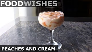 Peaches and Cream  2 Ways  Food Wishes [upl. by Jadwiga999]