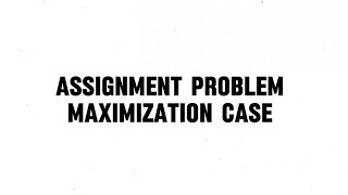 ASSIGNMENT PROBLEM MAXIMIZATION CASE [upl. by Airual809]