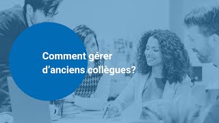 Comment gérer d’anciens collègues [upl. by Lief403]